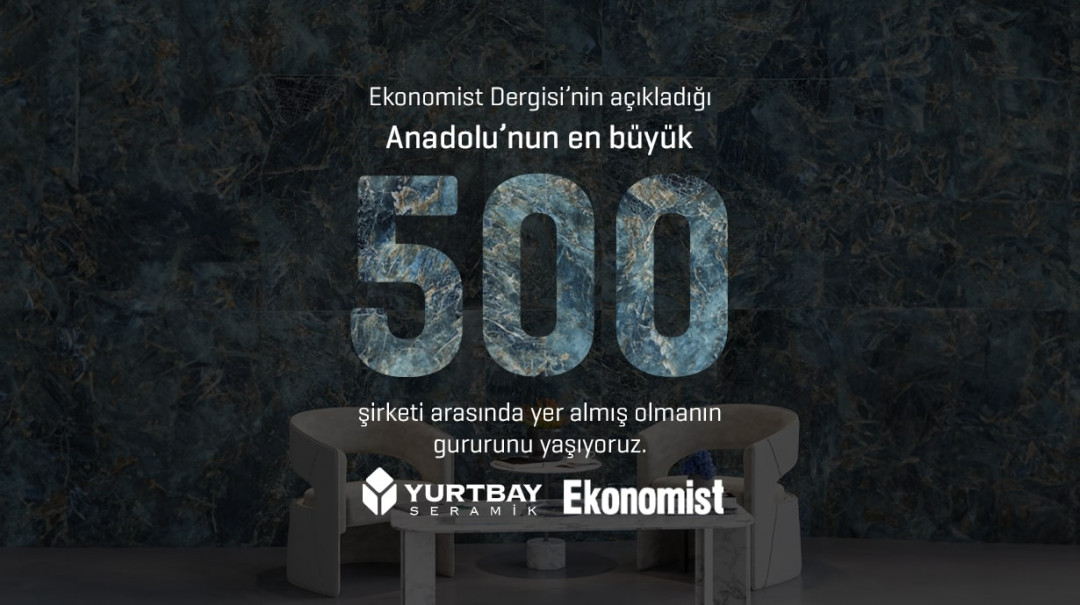 Yurtbay Seramik Anadolu’nun En Büyük 500 Şirketi